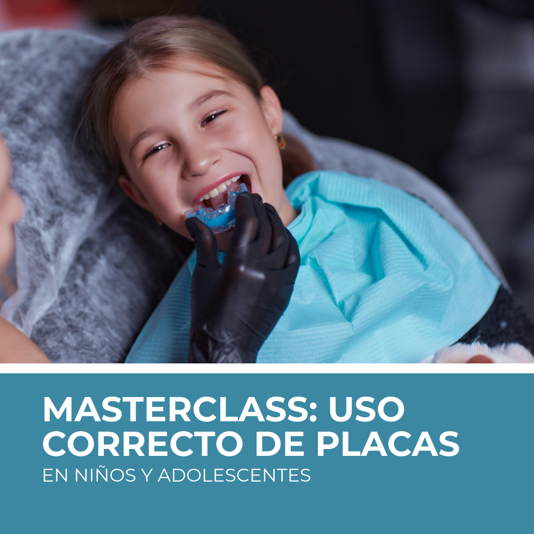 MASTERCLASS : Placas oclusales en niños y adolescentes…¿Para qué, cuál y cómo se usan?